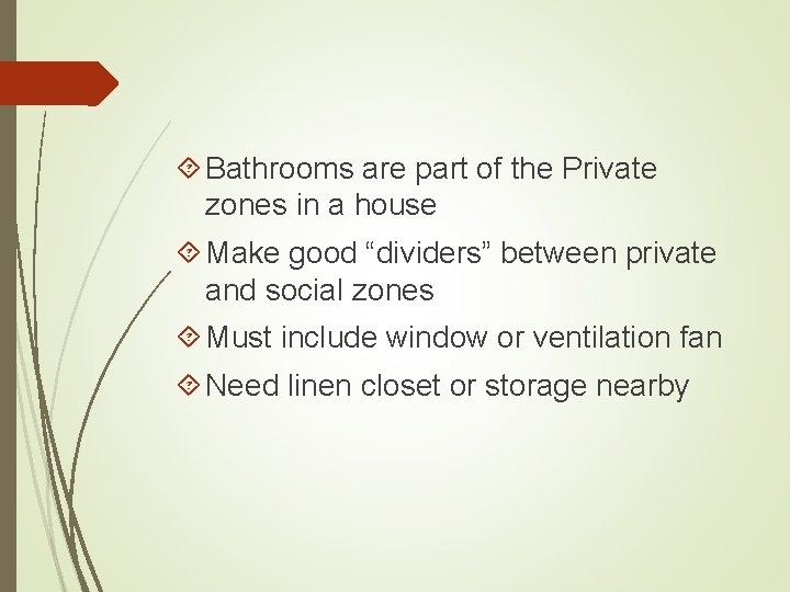  Bathrooms are part of the Private zones in a house Make good “dividers”