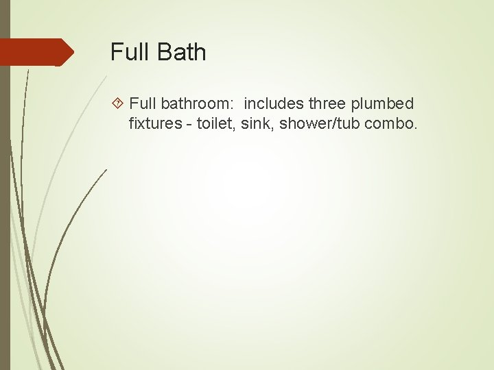 Full Bath Full bathroom: includes three plumbed fixtures - toilet, sink, shower/tub combo. 