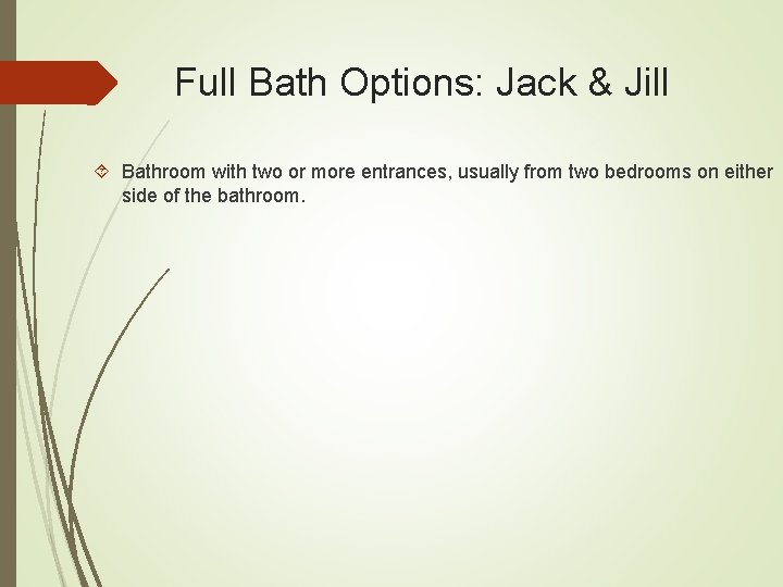 Full Bath Options: Jack & Jill Bathroom with two or more entrances, usually from
