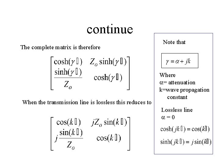 continue The complete matrix is therefore When the transmission line is lossless this reduces