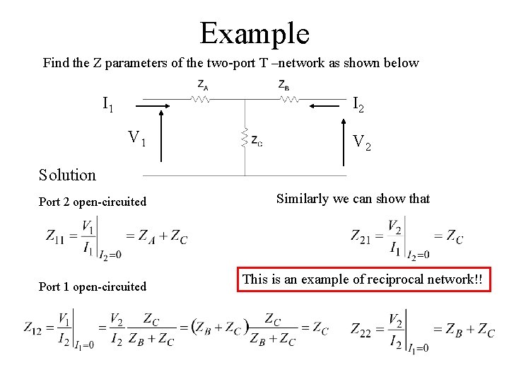 Example Find the Z parameters of the two-port T –network as shown below I