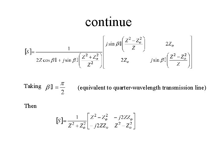 continue Taking Then (equivalent to quarter-wavelength transmission line) 