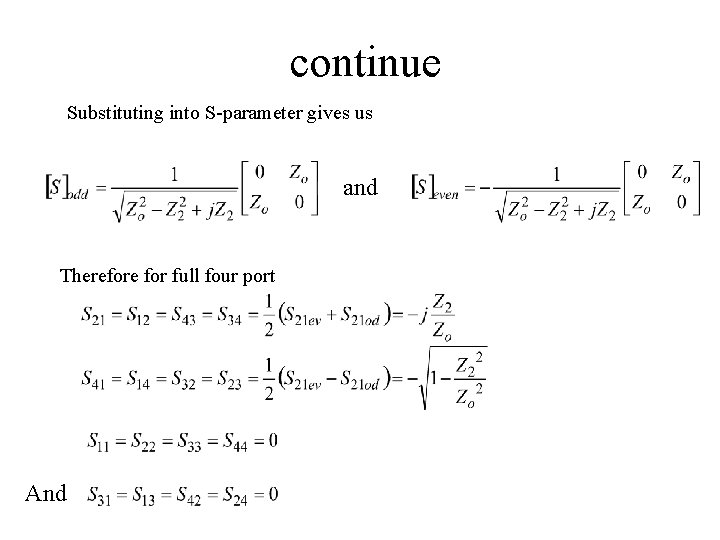 continue Substituting into S-parameter gives us and Therefore for full four port And 