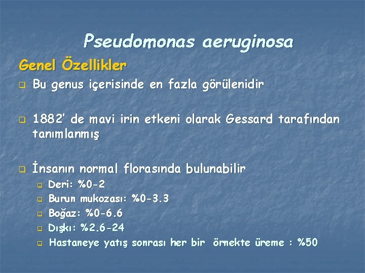 Pseudomonas aeruginosa Genel Özellikler q q q Bu genus içerisinde en fazla görülenidir 1882’