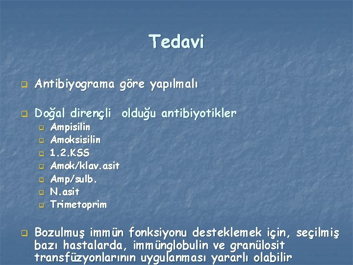 Tedavi q Antibiyograma göre yapılmalı q Doğal dirençli olduğu antibiyotikler q q q q