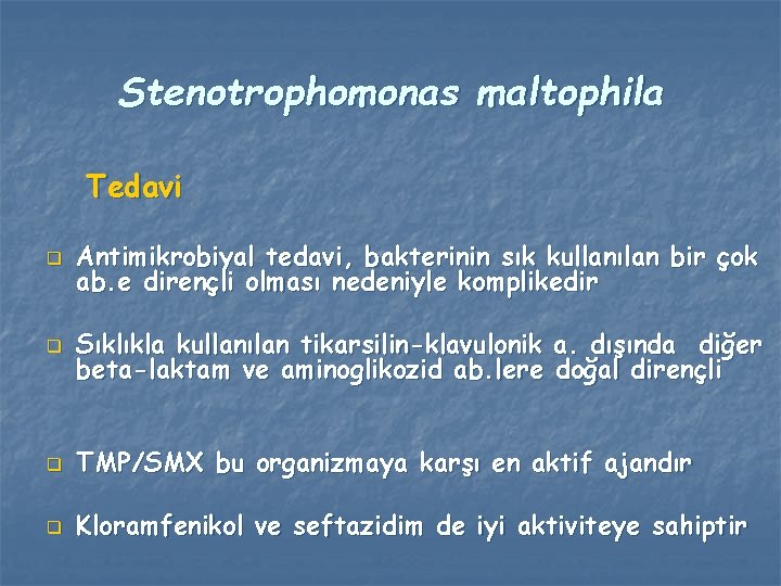 Stenotrophomonas maltophila Tedavi q Antimikrobiyal tedavi, bakterinin sık kullanılan bir çok ab. e dirençli