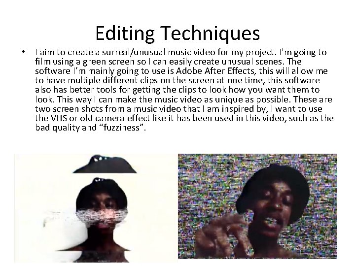 Editing Techniques • I aim to create a surreal/unusual music video for my project.