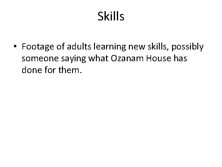 Skills • Footage of adults learning new skills, possibly someone saying what Ozanam House