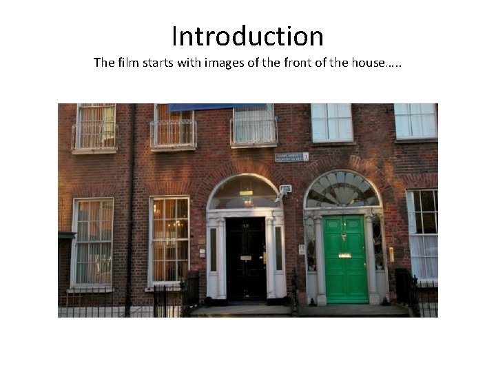 Introduction The film starts with images of the front of the house…. . 