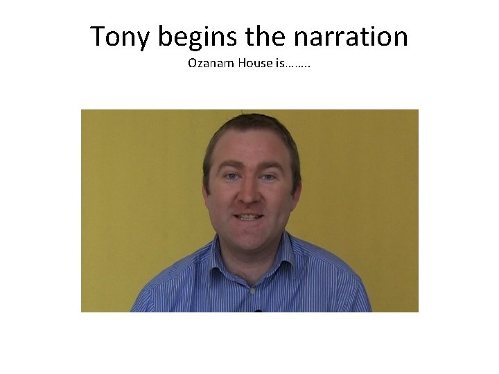 Tony begins the narration Ozanam House is……. . 