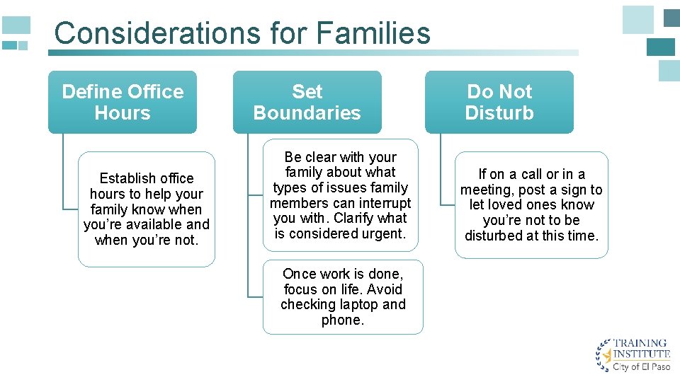 Considerations for Families Define Office Hours Establish office hours to help your family know