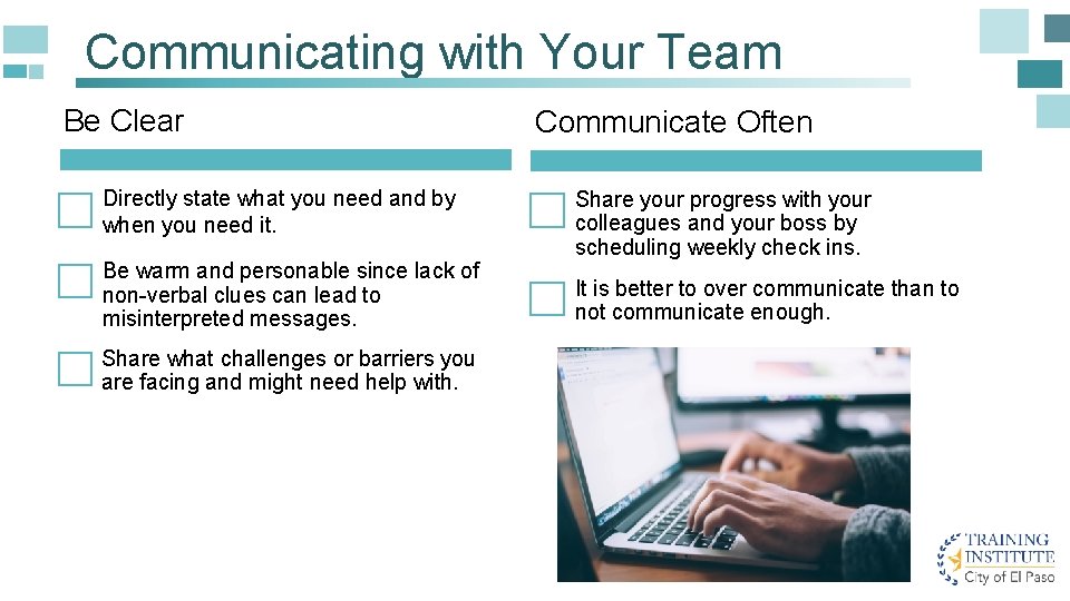 Communicating with Your Team Be Clear Directly state what you need and by when
