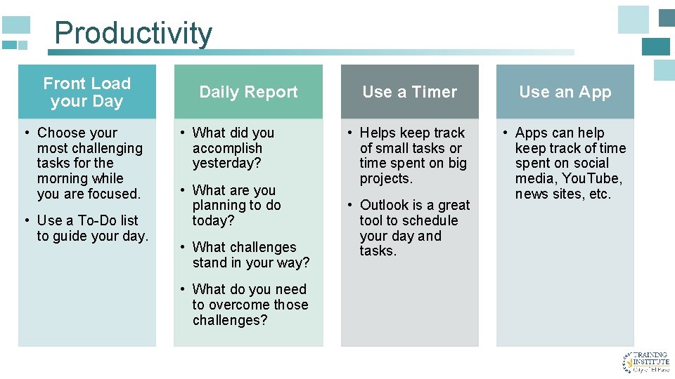 Productivity Front Load your Day • Choose your most challenging tasks for the morning