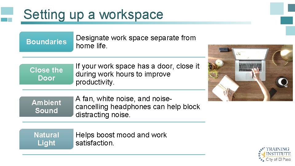 Setting up a workspace Boundaries Designate work space separate from home life. Close the