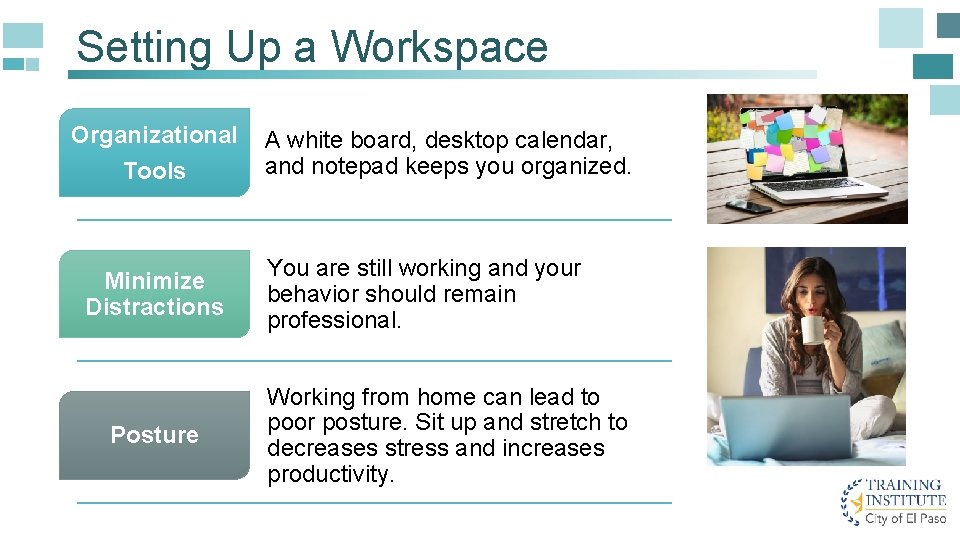 Setting Up a Workspace Organizational Tools Minimize Distractions Posture A white board, desktop calendar,
