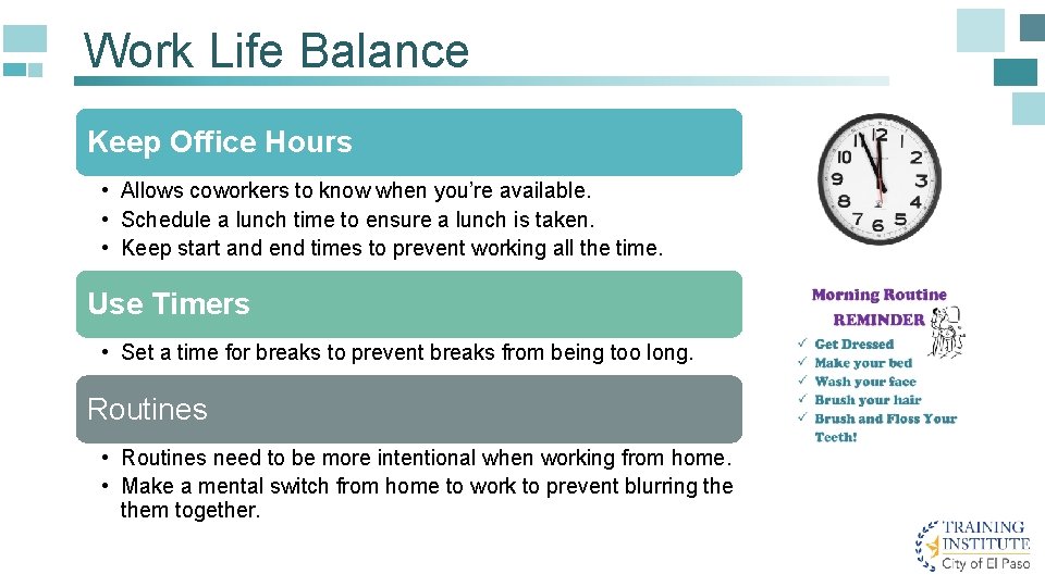 Work Life Balance Keep Office Hours • Allows coworkers to know when you’re available.