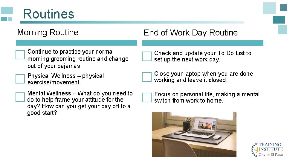 Routines Morning Routine End of Work Day Routine Continue to practice your normal morning