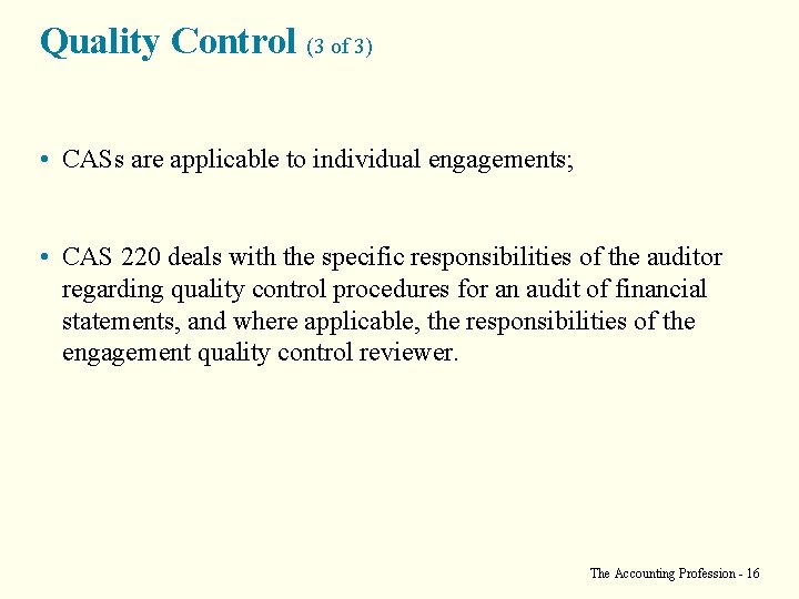 Quality Control (3 of 3) • CASs are applicable to individual engagements; • CAS