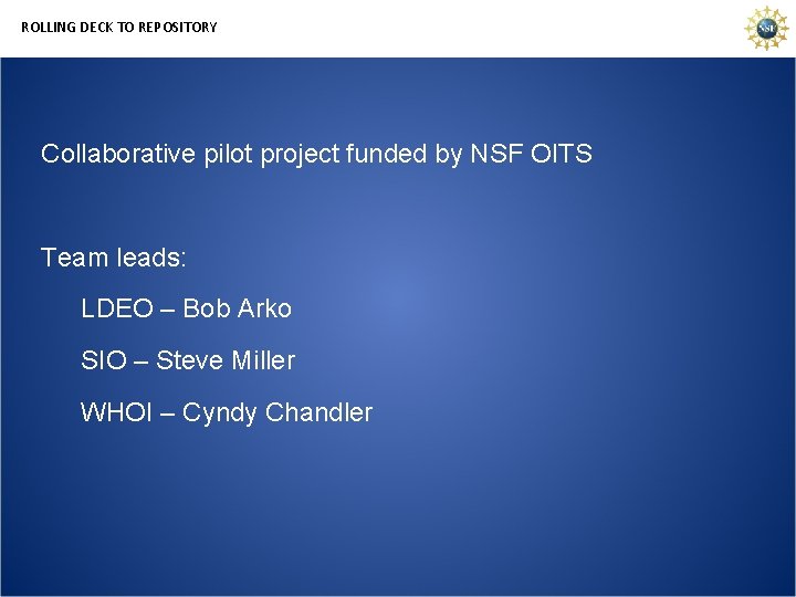 ROLLING DECK TO REPOSITORY Collaborative pilot project funded by NSF OITS Team leads: LDEO
