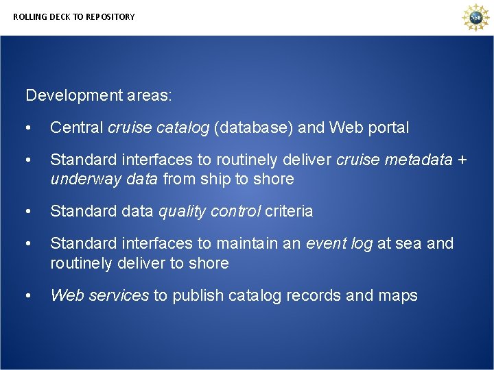 ROLLING DECK TO REPOSITORY Development areas: • Central cruise catalog (database) and Web portal