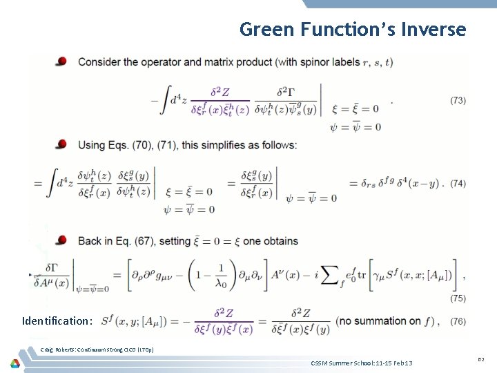 Green Function’s Inverse Identification: Craig Roberts: Continuum strong QCD (I. 70 p) CSSM Summer