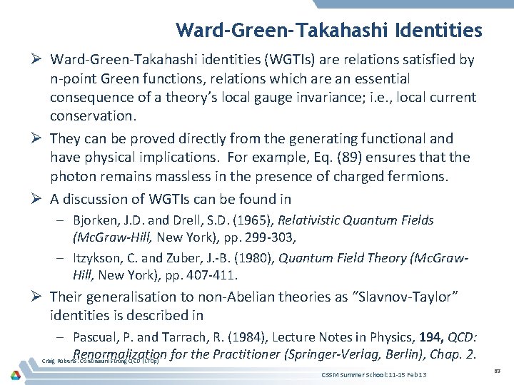 Ward-Green-Takahashi Identities Ø Ward-Green-Takahashi identities (WGTIs) are relations satisfied by n-point Green functions, relations