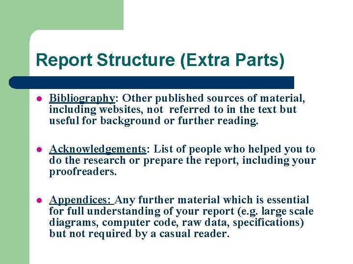Report Structure (Extra Parts) l Bibliography: Other published sources of material, including websites, not