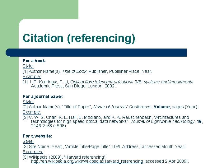 Citation (referencing) For a book: Style: [1] Author Name(s), Title of Book, Publisher Place,