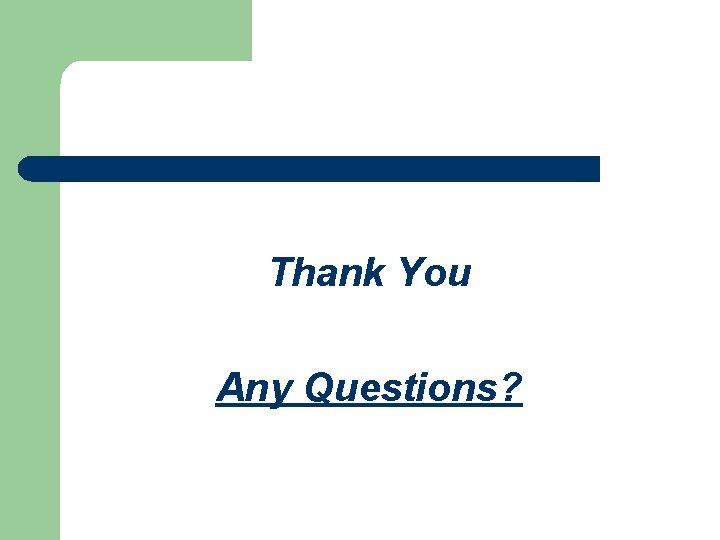 Thank You Any Questions? 