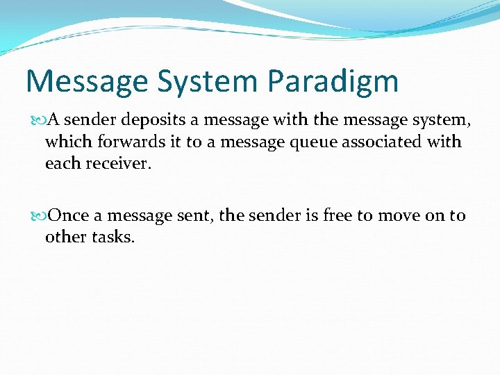 Message System Paradigm A sender deposits a message with the message system, which forwards