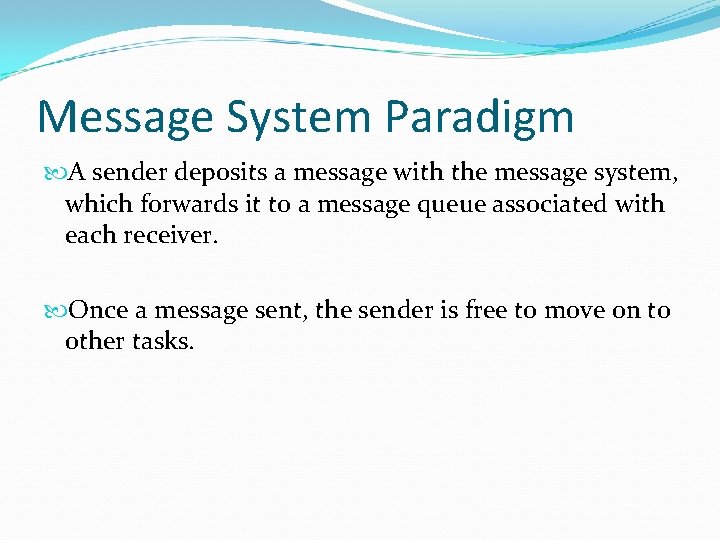 Message System Paradigm A sender deposits a message with the message system, which forwards Message System Paradigm A sender deposits a message with the message system, which forwards