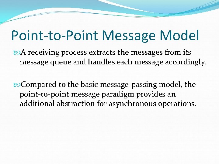 Point-to-Point Message Model A receiving process extracts the messages from its message queue and