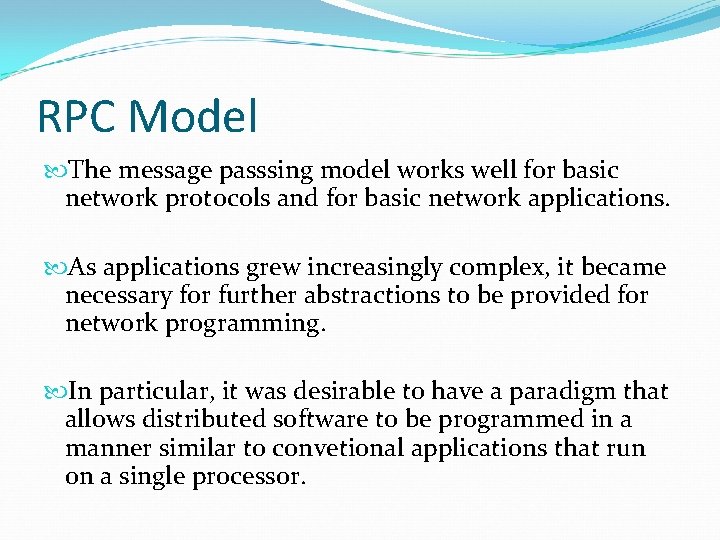 RPC Model The message passsing model works well for basic network protocols and for RPC Model The message passsing model works well for basic network protocols and for