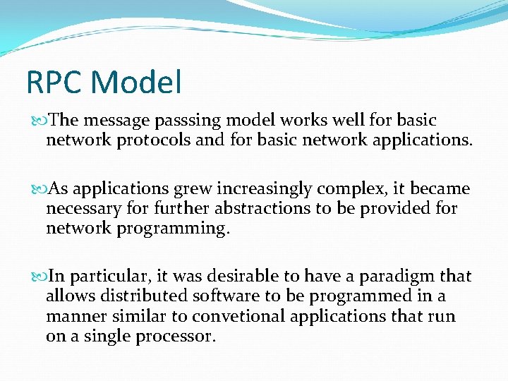 RPC Model The message passsing model works well for basic network protocols and for