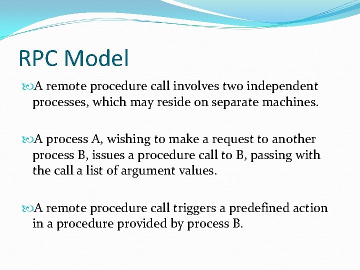 RPC Model A remote procedure call involves two independent processes, which may reside on