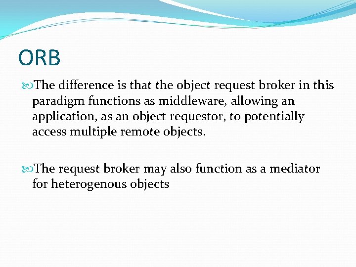 ORB The difference is that the object request broker in this paradigm functions as ORB The difference is that the object request broker in this paradigm functions as