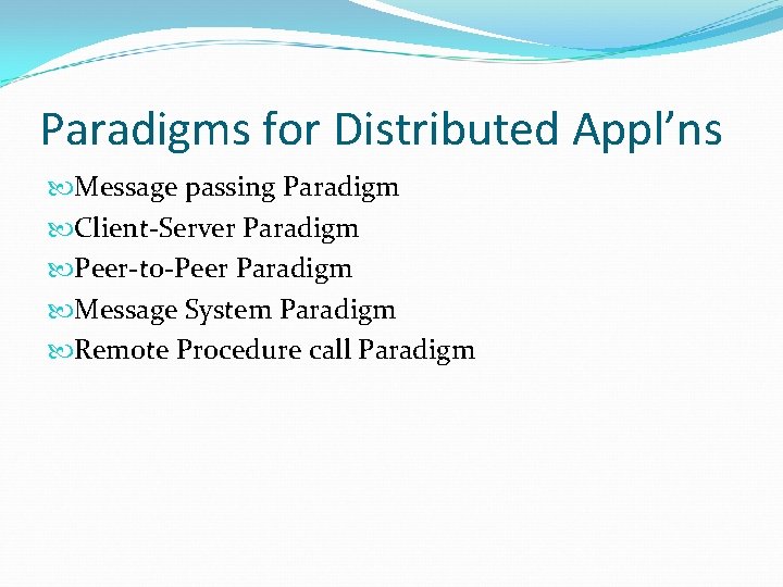 Paradigms for Distributed Appl’ns Message passing Paradigm Client-Server Paradigm Peer-to-Peer Paradigm Message System Paradigm