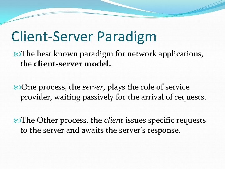 Client-Server Paradigm The best known paradigm for network applications, the client-server model. One process,