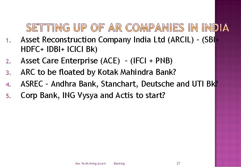 1. 2. 3. 4. 5. Asset Reconstruction Company India Ltd (ARCIL) – (SBI+ HDFC+