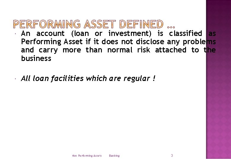  An account (loan or investment) is classified as Performing Asset if it does