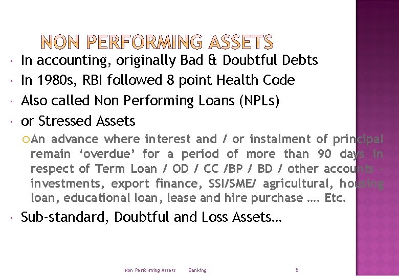  In accounting, originally Bad & Doubtful Debts In 1980 s, RBI followed 8
