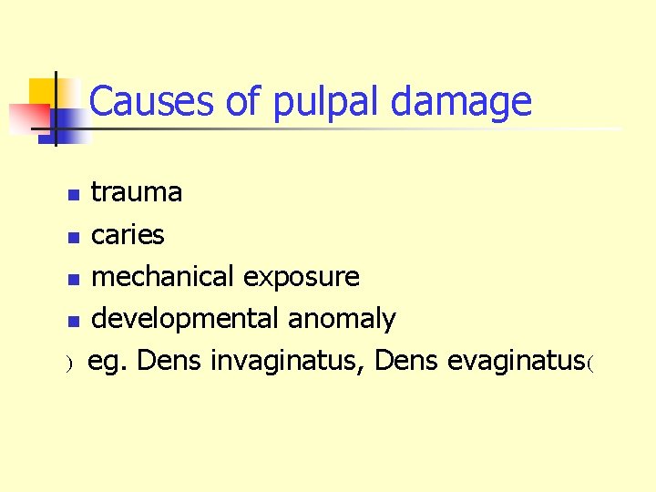 Causes of pulpal damage trauma n caries n mechanical exposure n developmental anomaly )