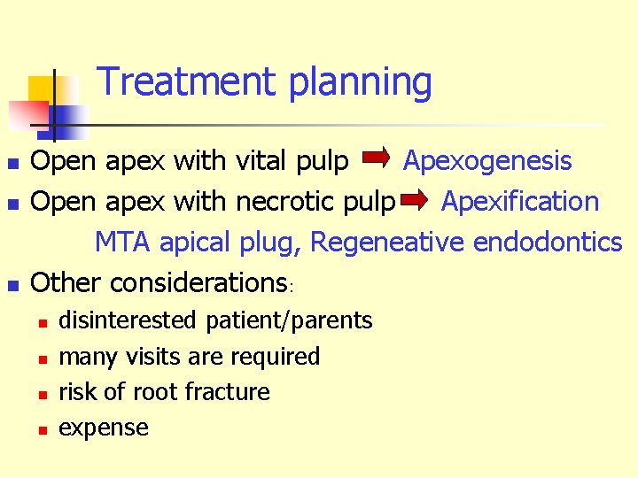 Treatment planning n n n Open apex with vital pulp Apexogenesis Open apex with