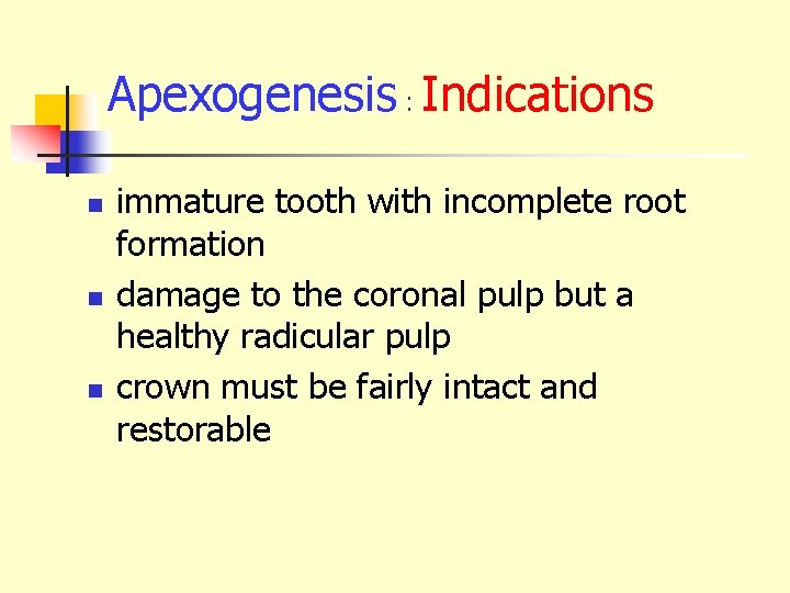 Apexogenesis : Indications n n n immature tooth with incomplete root formation damage to