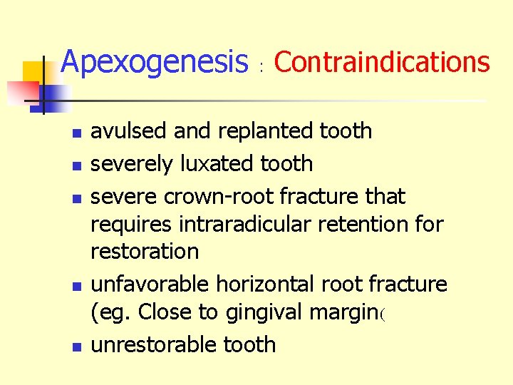 Apexogenesis : Contraindications n n n avulsed and replanted tooth severely luxated tooth severe