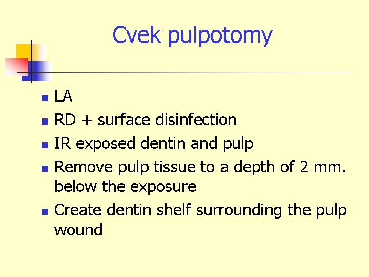 Cvek pulpotomy n n n LA RD + surface disinfection IR exposed dentin and