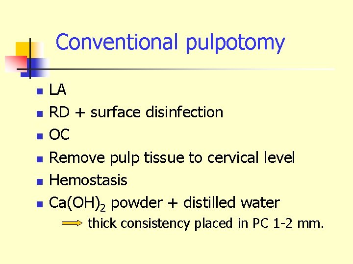 Conventional pulpotomy n n n LA RD + surface disinfection OC Remove pulp tissue