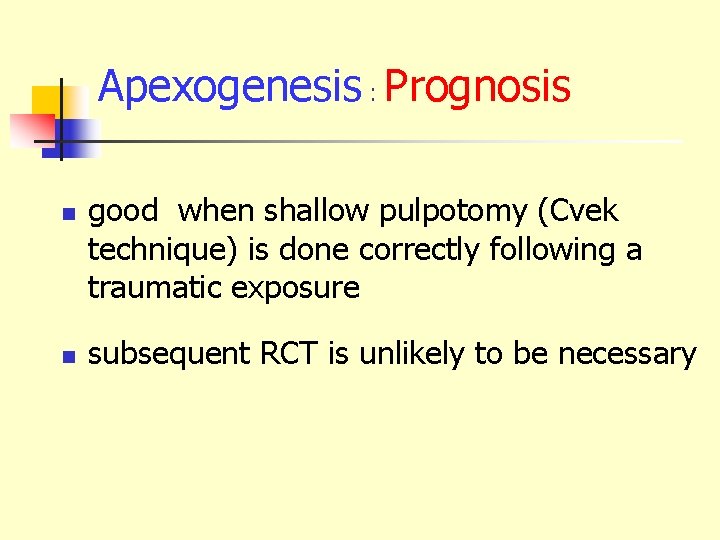 Apexogenesis : Prognosis n n good when shallow pulpotomy (Cvek technique) is done correctly