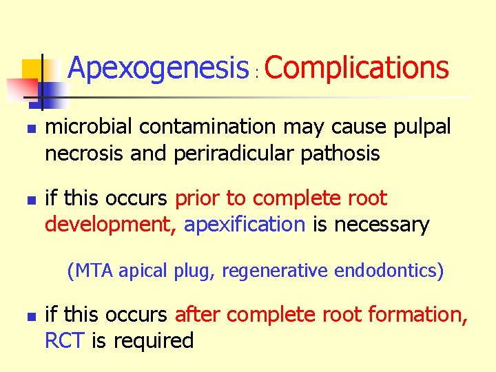 Apexogenesis : Complications n n microbial contamination may cause pulpal necrosis and periradicular pathosis