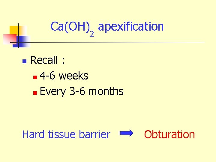 Ca(OH)2 apexification n Recall : n 4 -6 weeks n Every 3 -6 months